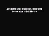[PDF Download] Across the Lines of Conflict: Facilitating Cooperation to Build Peace [Download]