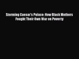 Storming Caesar's Palace: How Black Mothers Fought Their Own War on Poverty Free Download Book