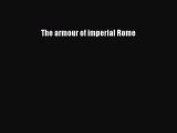 [PDF Download] The armour of imperial Rome [Download] Online