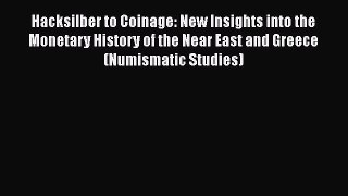 [PDF Download] Hacksilber to Coinage: New Insights into the Monetary History of the Near East