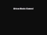 [PDF Download] African Masks (Cameo) [PDF] Full Ebook