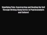 PDF Download Signifying Pain: Constructing and Healing the Self Through Writing (Suny Series