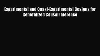 PDF Download Experimental and Quasi-Experimental Designs for Generalized Causal Inference Read