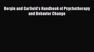 PDF Download Bergin and Garfield's Handbook of Psychotherapy and Behavior Change Read Full