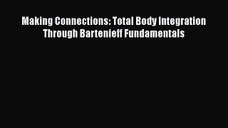 PDF Download Making Connections: Total Body Integration Through Bartenieff Fundamentals PDF