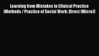 PDF Download Learning from Mistakes in Clinical Practice (Methods / Practice of Social Work: