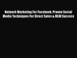 [PDF Download] Network Marketing For Facebook: Proven Social Media Techniques For Direct Sales