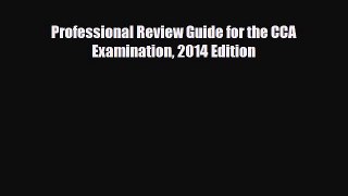 [PDF Download] Professional Review Guide for the CCA Examination 2014 Edition [Read] Full Ebook