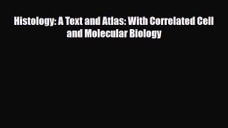 [PDF Download] Histology: A Text and Atlas: With Correlated Cell and Molecular Biology [Read]