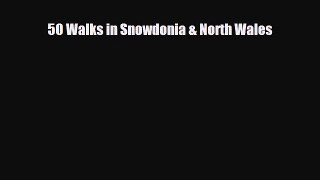 [PDF Download] 50 Walks in Snowdonia & North Wales [Read] Full Ebook