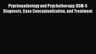 [PDF Download] Psychopathology and Psychotherapy: DSM-5 Diagnosis Case Conceptualization and