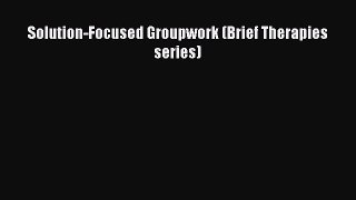 [PDF Download] Solution-Focused Groupwork (Brief Therapies series) [PDF] Online