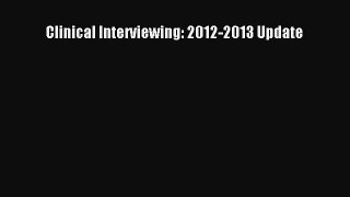 PDF Download Clinical Interviewing: 2012-2013 Update Download Online