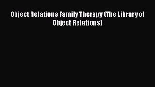 PDF Download Object Relations Family Therapy (The Library of Object Relations) PDF Online