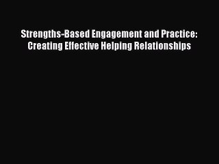 [PDF Download] Strengths-Based Engagement and Practice: Creating Effective Helping Relationships