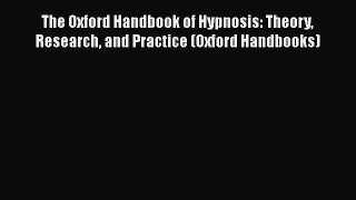 PDF Download The Oxford Handbook of Hypnosis: Theory Research and Practice (Oxford Handbooks)