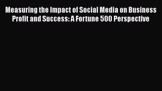 [PDF Download] Measuring the Impact of Social Media on Business Profit and Success: A Fortune