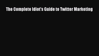 [PDF Download] The Complete Idiot's Guide to Twitter Marketing [Download] Full Ebook