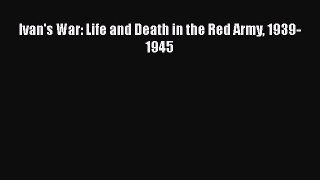 Ivan's War: Life and Death in the Red Army 1939-1945  Free Books