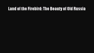 Land of the Firebird: The Beauty of Old Russia  PDF Download