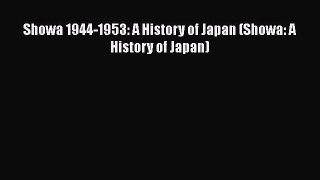 Showa 1944-1953: A History of Japan (Showa: A History of Japan)  Free Books