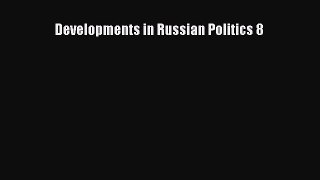 Developments in Russian Politics 8  PDF Download