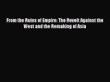 From the Ruins of Empire: The Revolt Against the West and the Remaking of Asia  Free Books