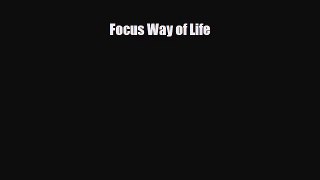 [PDF Download] Focus Way of Life [Download] Online