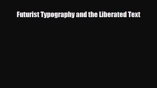 [PDF Download] Futurist Typography and the Liberated Text [Download] Online