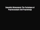 PDF Download Empathic Attunement: The Technique of Psychoanalytic Self Psychology PDF Online