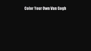 Color Your Own Van Gogh  Free Books