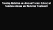 [PDF Download] Treating Addiction as a Human Process (Library of Substance Abuse and Addiction