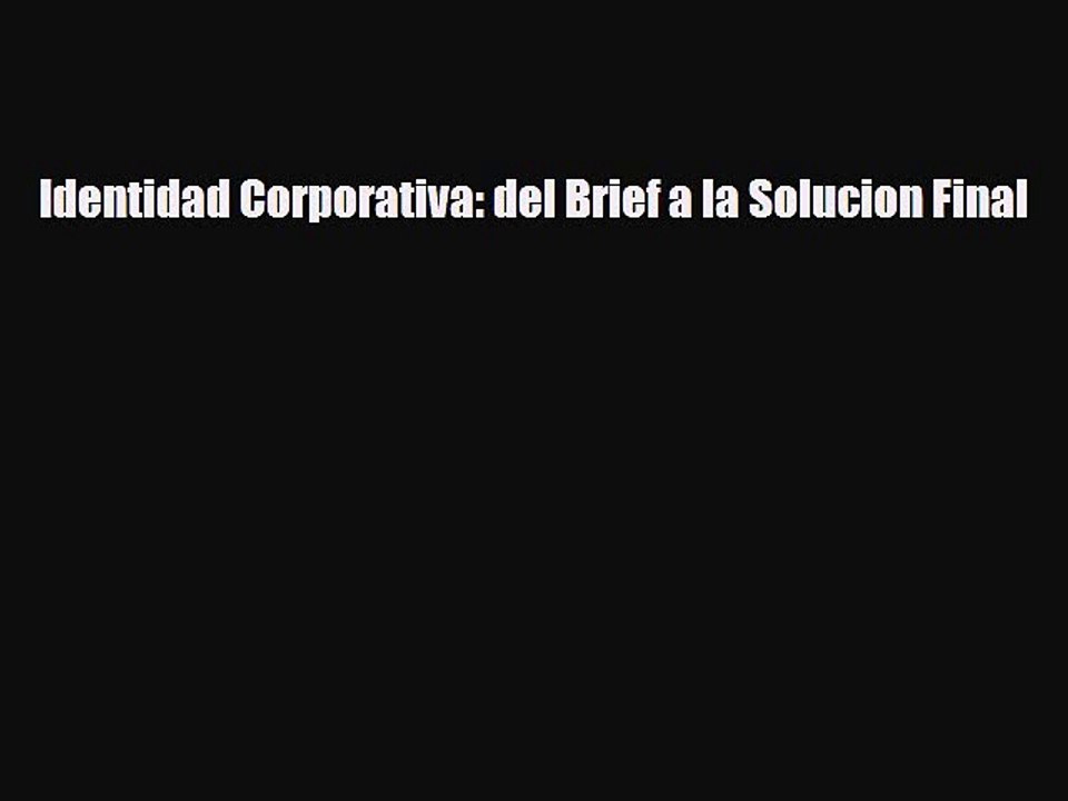 [PDF Download] Identidad Corporativa: del Brief a la Solucion Final [PDF] Full Ebook