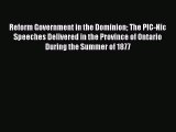 [PDF Download] Reform Government in the Dominion: The PIC-Nic Speeches Delivered in the Province
