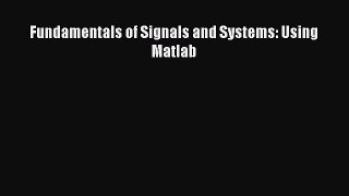 [PDF Download] Fundamentals of Signals and Systems: Using Matlab [PDF] Full Ebook