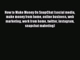 [PDF Download] How to Make Money On SnapChat (social media make money from home online business