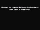 [PDF Download] Pinterest and Polyvore Marketing: Use Together to Drive Traffic to Your Website