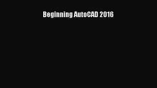 [PDF Download] Beginning AutoCAD 2016 [PDF] Full Ebook