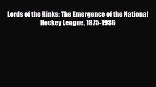 [PDF Download] Lords of the Rinks: The Emergence of the National Hockey League 1875-1936 [PDF]