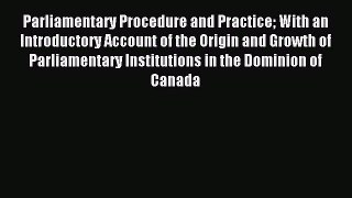 [PDF Download] Parliamentary Procedure and Practice With an Introductory Account of the Origin
