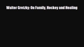 [PDF Download] Walter Gretzky: On Family Hockey and Healing [Read] Online