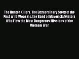 The Hunter Killers: The Extraordinary Story of the First Wild Weasels the Band of Maverick