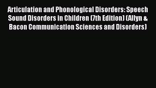Articulation and Phonological Disorders: Speech Sound Disorders in Children (7th Edition) (Allyn