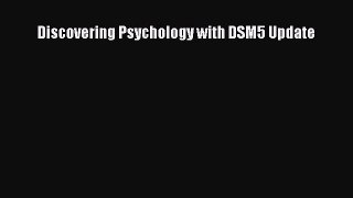 Discovering Psychology with DSM5 Update  Free PDF