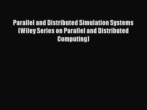 [PDF Download] Parallel and Distributed Simulation Systems (Wiley Series on Parallel and Distributed