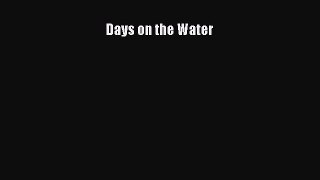 [PDF Download] Days on the Water [Download] Full Ebook