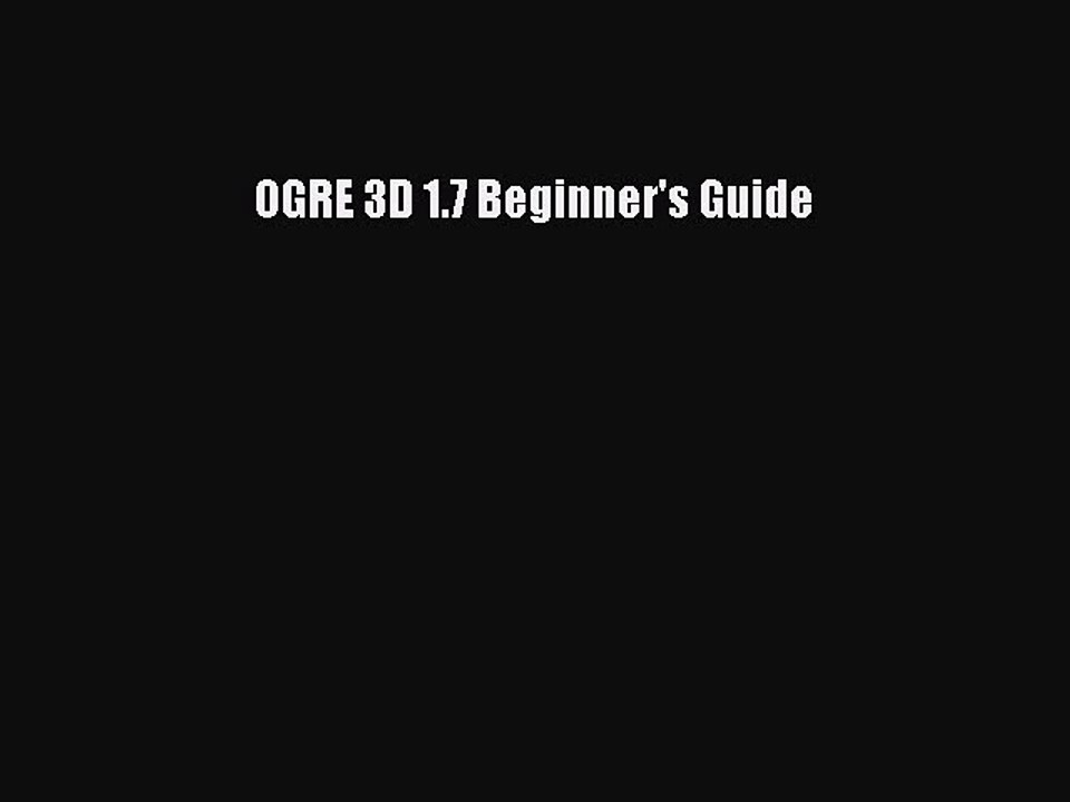 [PDF Download] OGRE 3D 1.7 Beginner's Guide [PDF] Online