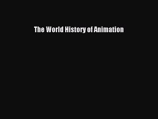 (PDF Download) The World History of Animation Download