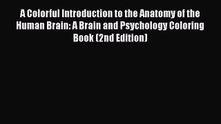A Colorful Introduction to the Anatomy of the Human Brain: A Brain and Psychology Coloring