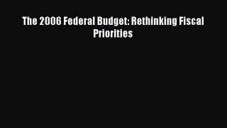 [PDF Download] The 2006 Federal Budget: Rethinking Fiscal Priorities [Read] Online